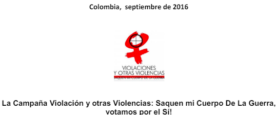 La Campaña Violación y otras Violencias: Saquen mi Cuerpo de la Guerra, votamos por el Sí!