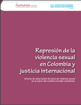 Represión de la violencia sexual en Colombia y justicia internacional: informe de observación de juicio de violencia sexual en el marco del conflicto armado colombiano